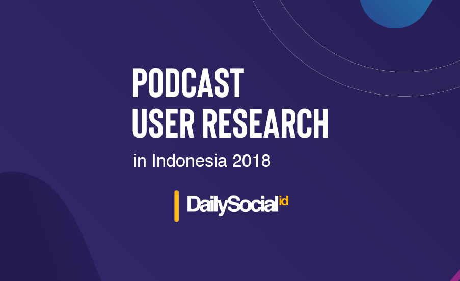 Laporan pengguna podcast di Indonesia 2018