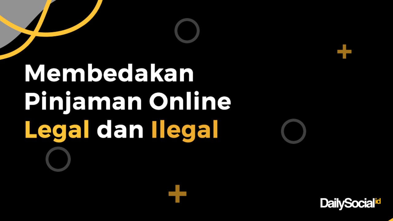 DailySocial mencoba mengulas beberapa ciri umum yang membedakan antara layanan pinjaman online legal dan ilegal.